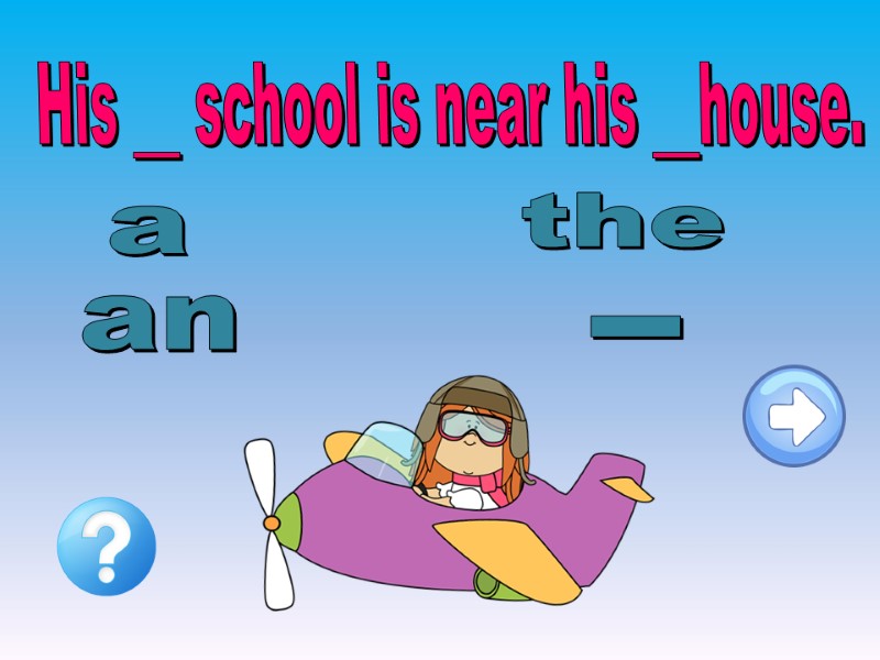 His __ school is near his __house. a an the -